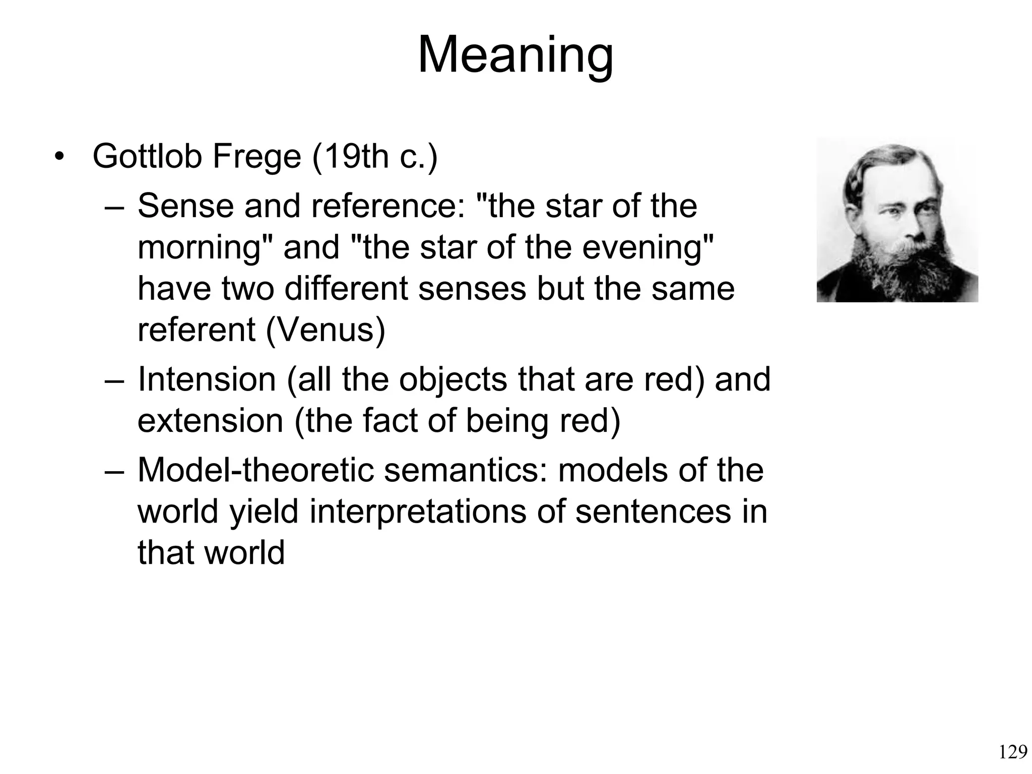 129
Pragmatics: Why We Speak
The pragmatic goal of language is to
understand the “reason” of a speech
What are the speaker’s motive and goal?
"Do you know what time it is”
 
