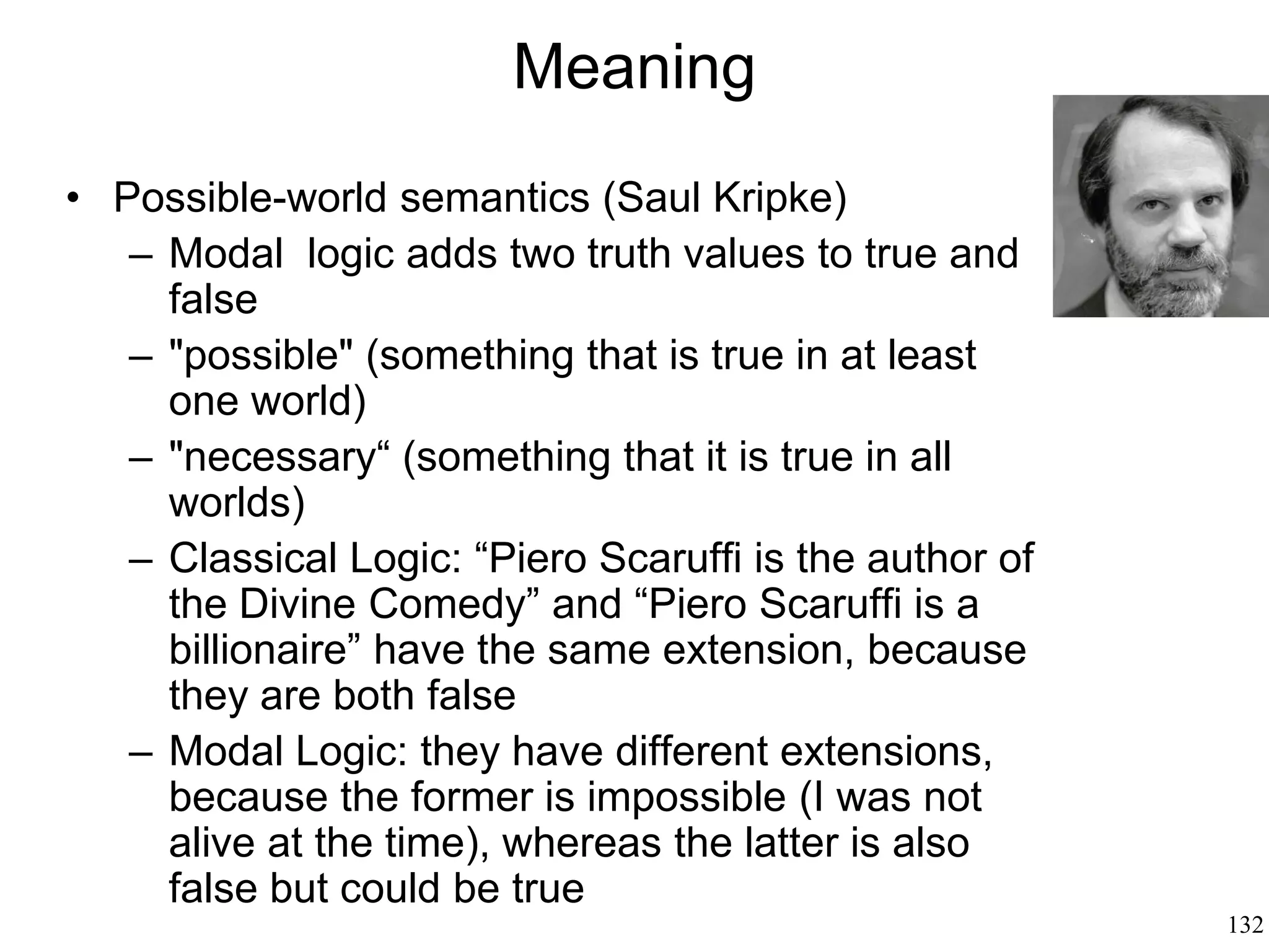 132
Pragmatics: Why We Speak
• John Langshaw Austin (1962):
– "Locutionary" act (the words employed
to deliver the utterance)
– "Illocutionary" act (the type of action
that it performs, such as warning,
commanding, promising, asking)
– "Perlocutionary" act (the effect that the
act has on the listener, such as
believing or answering)
 