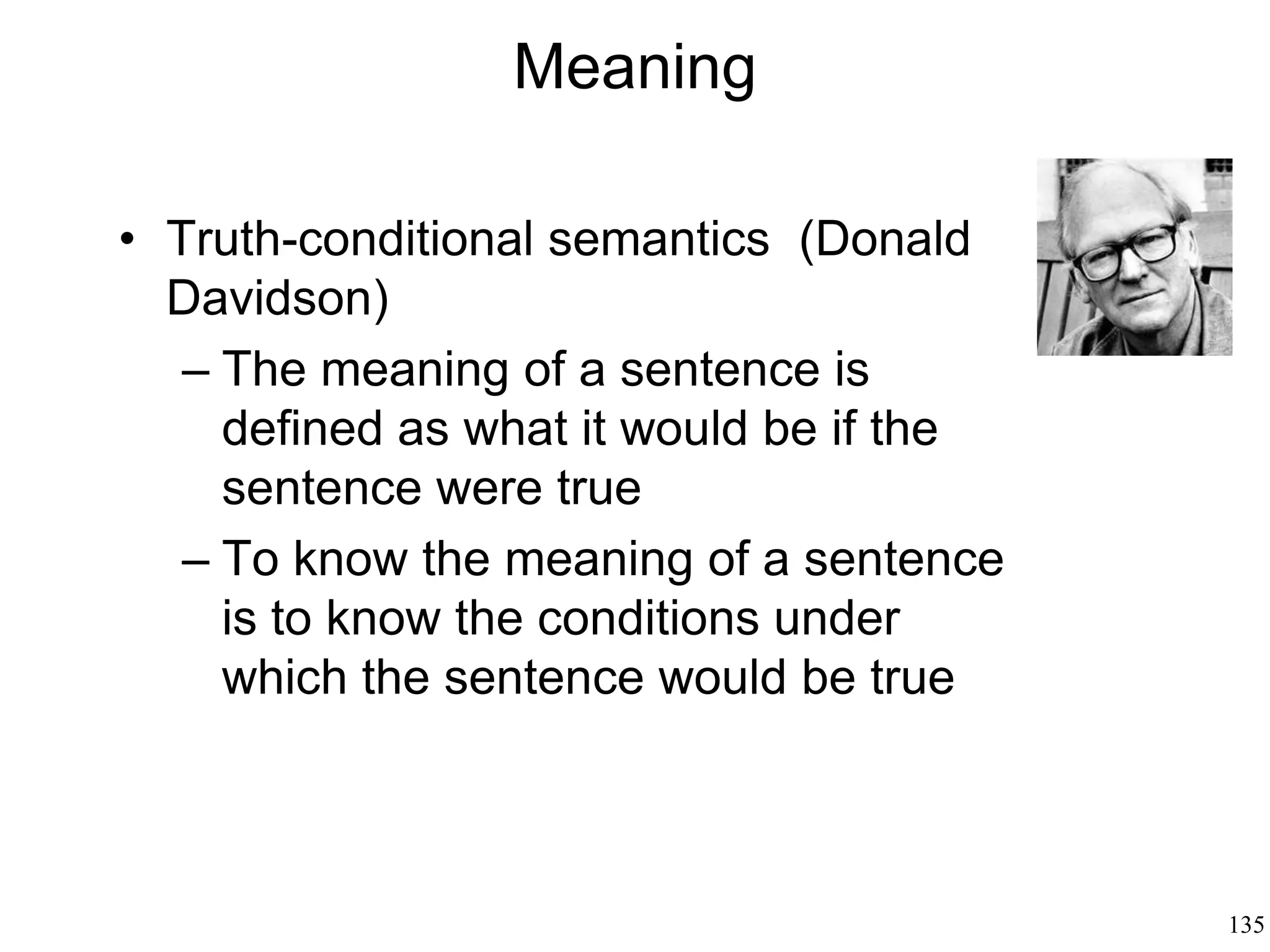 135
Pragmatics: Why We Speak
• Paul Grice (1975)
– Four maxims help the speaker say more
than what she is saying
• Provide as much information as needed
in the context, but no more than needed
(quantity)
• Tell true information (quality)
• Say only things that are relevant to the
context (relation)
• Avoid ambiguity as much as possible
(manner)
 