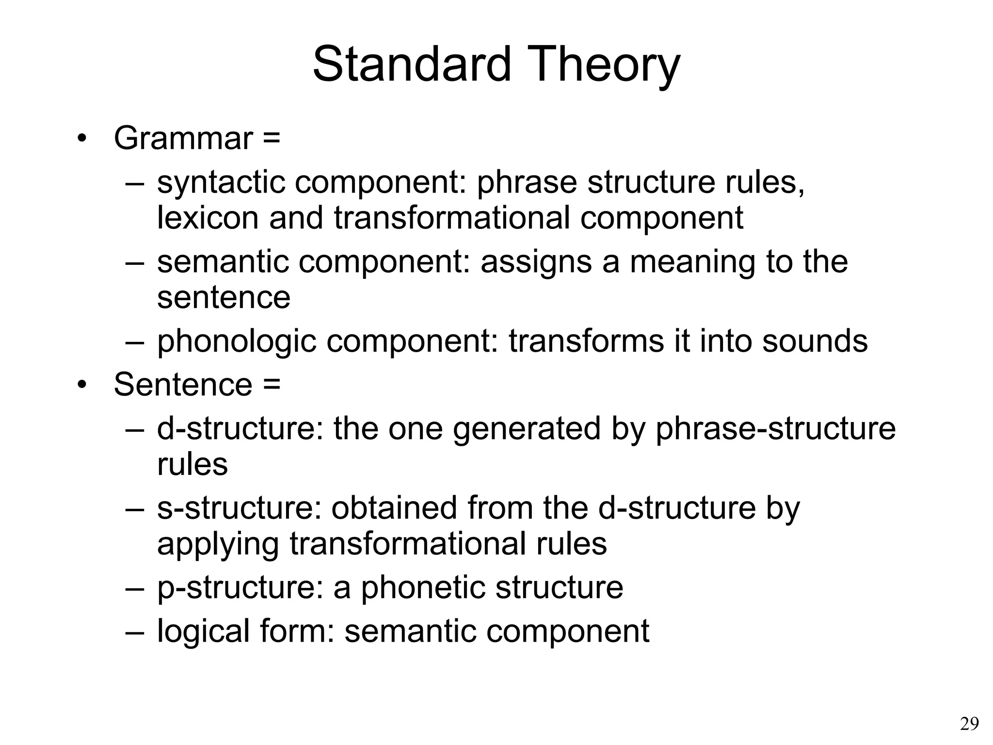 29
What do We Speak
• What defines a language?
• There is no definition of what the English language is
• If you want to find out whether a word is English or
not, you have to check a dictionary
• If you want to find out whether a sentence is English,
the individual words are not enough.
– "Mangiare is not an English word" is an English
sentence
– "Xgewut is not a meaningful word" is an English
sentence
– What makes a sentence English?
 