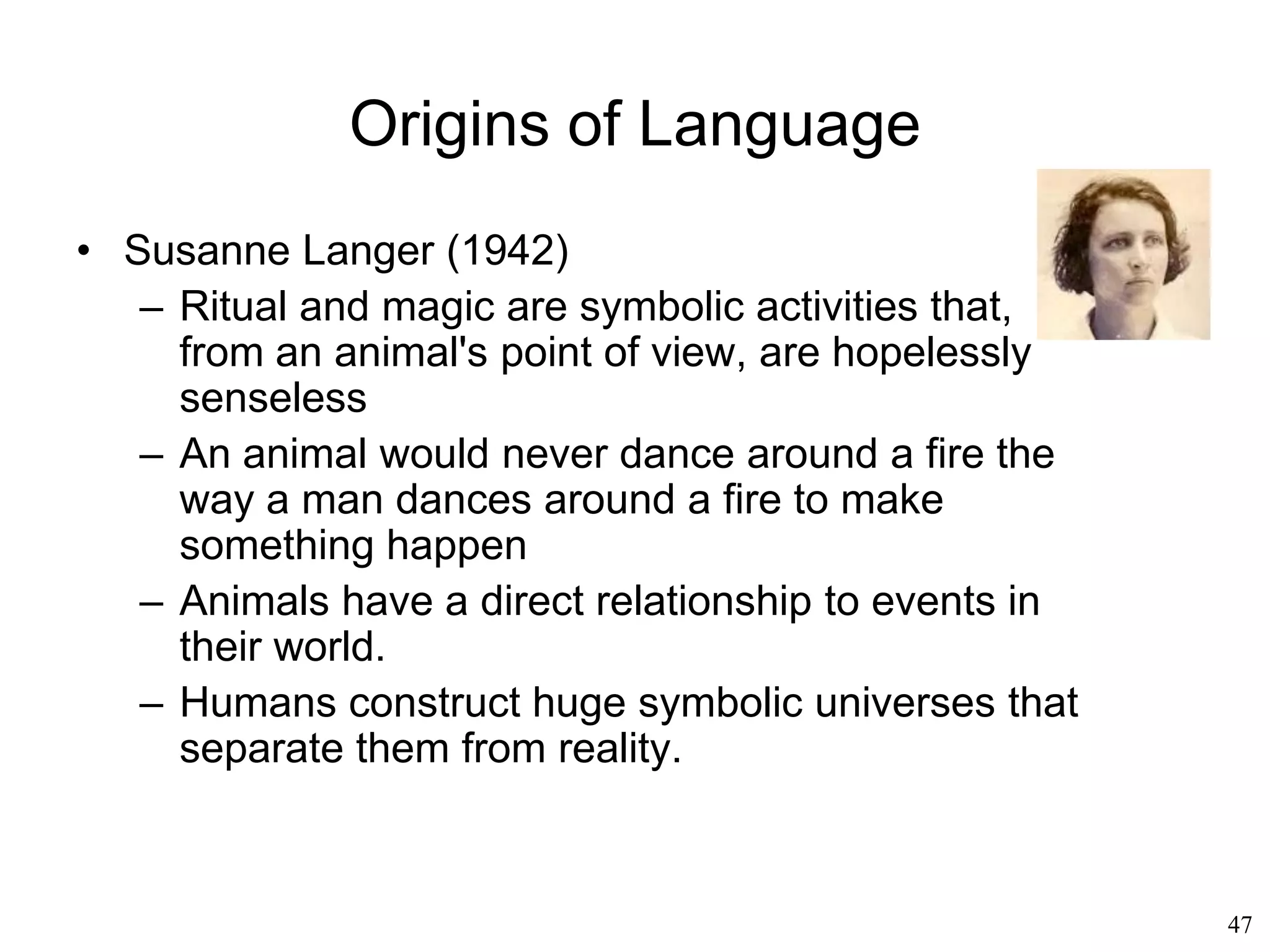 47
Chomsky's Influence
• Eric Lenneberg: Growth and development apply to
language faculties just like to any other organ of the
body
• Jerry Fodor: Mental modules perform linguistic
processing
• Jerrold Katz: A dictionary of lexical items
("grammatical marker" + "semantic marker") +
projection rules
• Anna Wierzbicka: universal semantic primitives
 