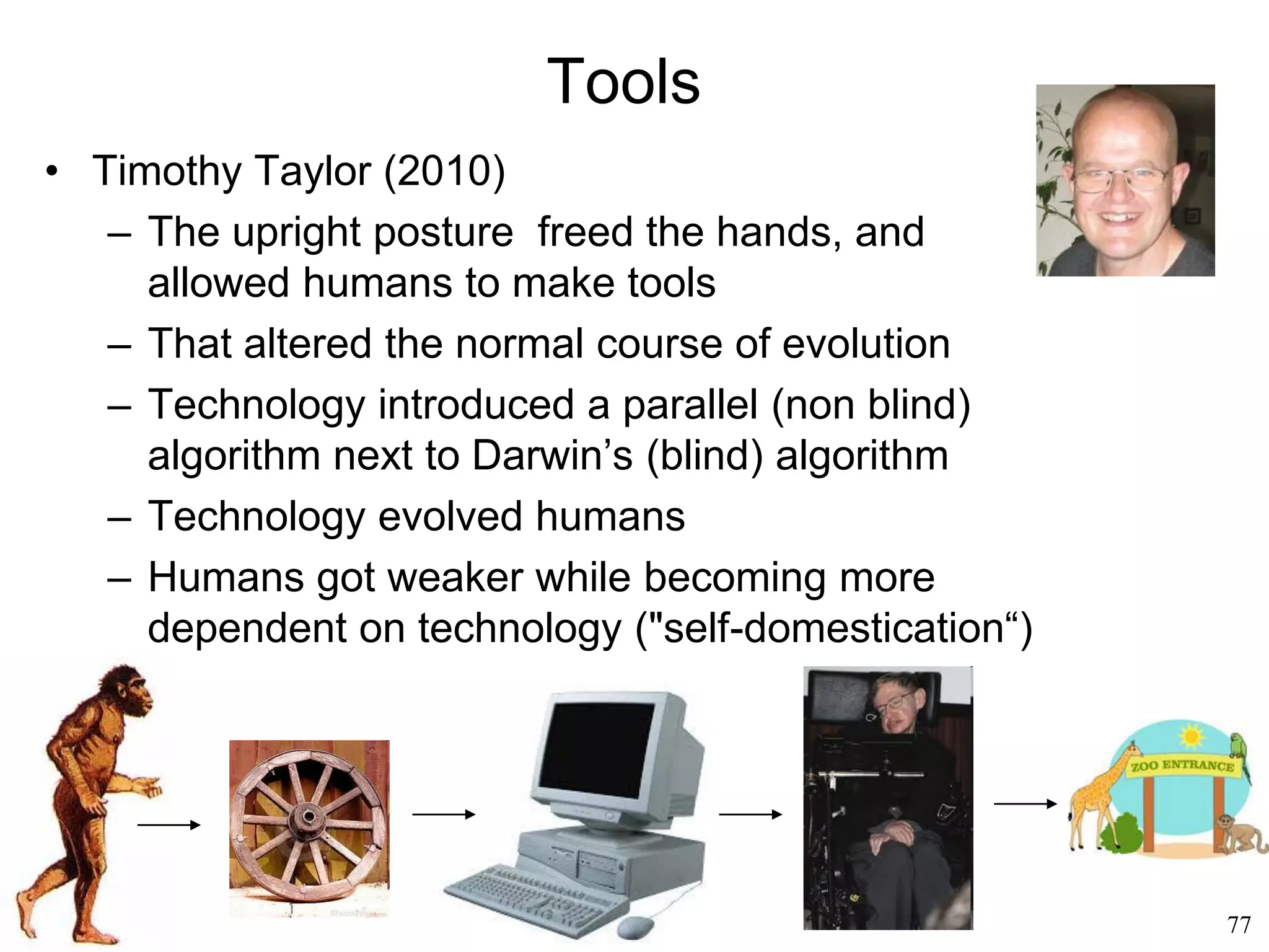 77
Origins of Language
• An evolution of emotions (Rhawn Joseph,
1993)
– This lobe enables us to understand a word
as both an image, a function, a name and
many other things at the same time.
– This lobe enabled language, tool making, art
– The same organ enables the language of
gesturing, that we share with many animals
– The original site of language was the limbic
system, that we share with other mammals
– Originally, language was purely emotional
– The limbic system embodies a universal
language that we all understand, a primitive
language made of calls and cries
 
