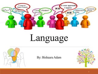Language
1
By: BishaaraAdam
 