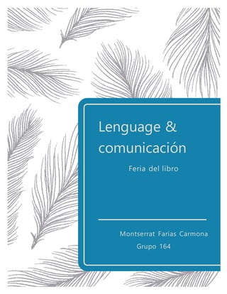 Lenguage &
comunicación
Feria del libro
Montserrat Farías Carmona
Grupo 164
 