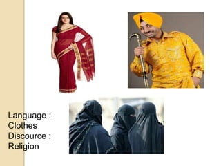 Language :
Clothes
Discource :
Religion
 