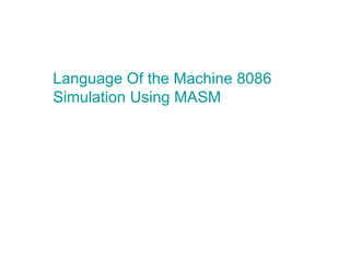 Language Of the Machine 8086 Simulation Using MASM 