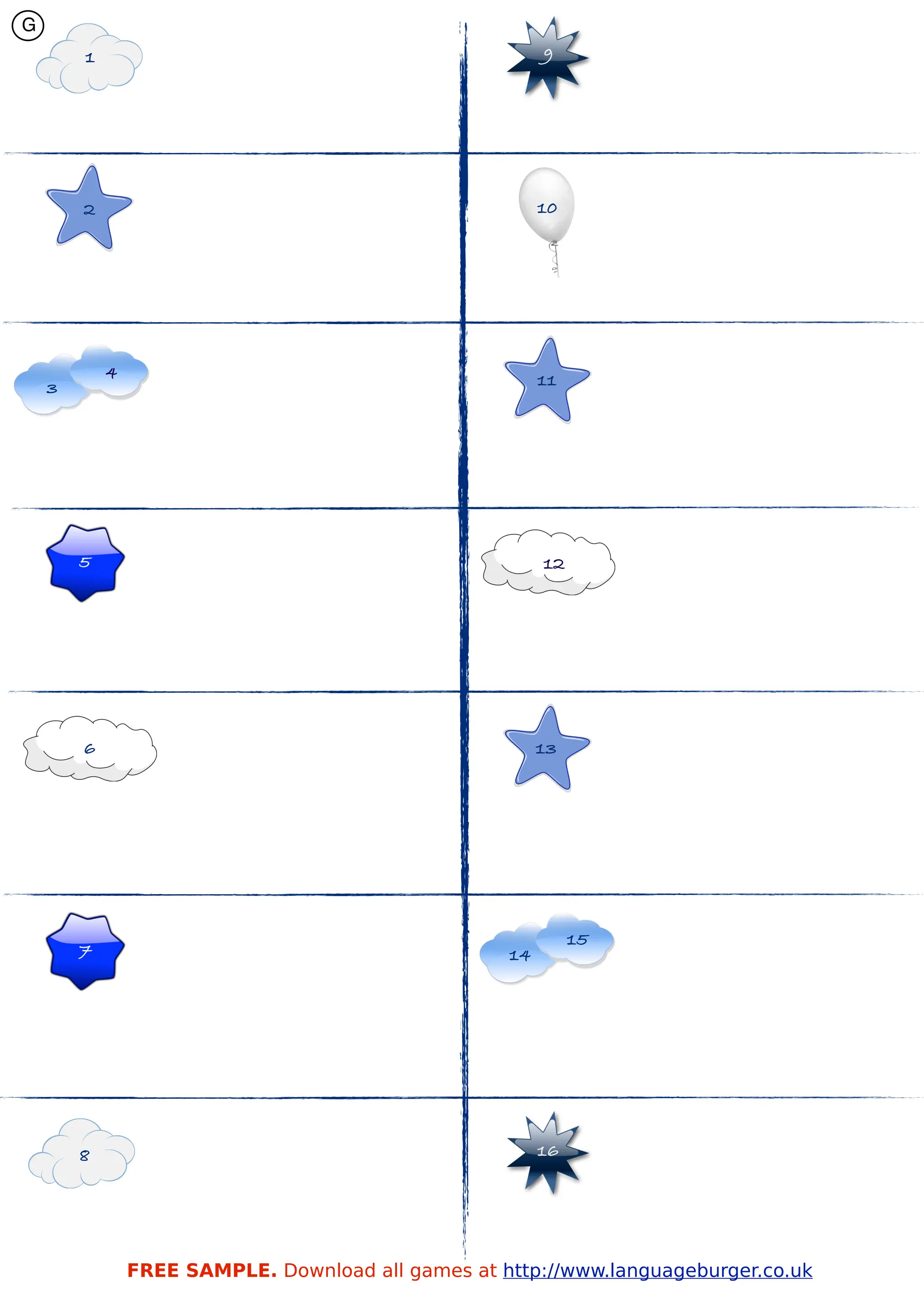 G
        1                                                9




        2                                                10




            4                                            11
    3




        5                                                12




        6                                                13




                                                              15
        7                                           14




        8                                                16




                FREE SAMPLE. Download all games at http://www.languageburger.co.uk
 