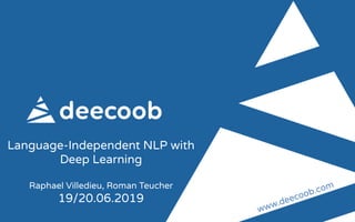 Language-Independent NLP with
Deep Learning
Raphael Villedieu, Roman Teucher
19/20.06.2019
www.deecoob.com
 