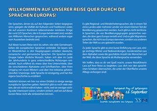WILLKOMMEN AUF UNSERER REISE QUER DURCH DIE
WILLKOMMEN AUF UNSERER REISE QUER DURCH DIE
SPRACHEN EUROPAS!
SPRACHEN EUROPAS!
Die Sprachen, denen du auf den folgenden Seiten begegnen
wirst, spiegeln die Vielfalt der Kulturen und Traditionen wider,
die auf unserem Kontinent nebeneinander existieren. Einige
derrund225Sprachen,dieinEuropabeheimatetsind,werden
von Millionen Menschen gesprochen, während andere sogar
vom Aussterben bedroht sind.
Auf dieser kurzen Reise wirst du sehen, wie viele Gemeinsam-
keiten die europäischen Sprachen verbindet. Sie lassen sich
im Wesentlichen in drei Hauptgruppen einteilen: slawische,
romanische und germanische Sprachen. Die Sprachen jeder
Gruppe haben ähnliche Wurzeln, haben sich aber im Laufe
der Jahrhunderte in ganz unterschiedliche Richtungen ent-
wickelt. Auch erfährst du etwas über ihre Unterschiede, über
die verschiedenen Alphabete und Schriftzeichen, über ihren
Umgang mit neuen Wörtern und über ihre teilweise geheim-
nisvollen Ursprünge. Jede Sprache ist einzigartig und hat ihre
eigene Geschichte zu erzählen!
Natürlich können wir hier nur einen Einblick in einige wenige
europäische Sprachen geben. Natürlich gibt es noch viele wei-
tere,diewirnichterwähnthaben-nicht,weilsiewenigerwich-
tig oder interessant wären, sondern einfach, weil wir auf dieser
kurzen Reise nicht alle einbeziehen können.
Es gibt Regional- und Minderheitensprachen, die in einemTeil
eines Landes oder mehrerer Länder von einem kleinenTeil der
Bevölkerunggesprochenwerden.Auchgibtesnicht-territoria-
le Sprachen, die von Bevölkerungsgruppen gesprochen wer-
den,dieüberganzEuropaverteiltsind.UndesgibtMigrations-
sprachen,dienichtausEuropastammen,sondernausanderen
Teilen derWelt zu uns gebracht wurden.
Zu jeder Sprache gibt es eine kurze Einführung von Lara, eini-
ge wichtige Wörter und Redewendungen, Sonderzeichen aus
dem Alphabet sowie die geschätzte Anzahl der Menschen auf
derWelt, die diese Sprache als Muttersprache verwenden.
Wir hoffen, dass es dir viel Spaß macht, unsere Reiseführerin
Lara auf ihrer Reise zu begleiten. Lass dich von den sprachli-
chen Schätzen überraschen, die unter der Oberfläche unseres
Alltags verborgen sind!
 