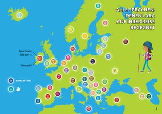 SE
48
SV
41
BE
4
RU
49
FY
6
DE
23
NL
37
LB
29
FR
8
EN
5
UK
9
CA
10
TR
11
AS
12
EU
13
NO
47
MT
14
ET
16
RO
17
CS
18
RM
21
FI
20
CY
22
SR
26
HY
27
KA
40
28
30
BG
33
MK
34
GA
35
HU
36
LT
38
IT
39
PL
42
DA
43
PT
44
GL
45
LV
46
ES
50
BS
25
HR
24
SL
7
SQ
32
SK
19
EL
31
3
(ISO-639-1)
IS
15
ROMANI ĆHIB
Sprachcode
Seitenzahl
ALLE SPRACHEN,
ALLE SPRACHEN,
DENEN LARA
DENEN LARA
AUF IHRER REISE
AUF IHRER REISE
BEGEGNET
BEGEGNET
 