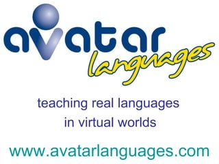 teaching real languages  in virtual worlds www.avatarlanguages.com 