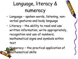 Language, literacy & numeracy ,[object Object],[object Object],[object Object]