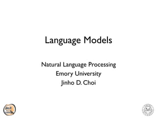 Language Models
Natural Language Processing
Emory University
Jinho D. Choi
 