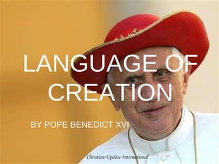 LANGUAGE OF CREATION BY POPE BENEDICT XVI Christian-Update International 