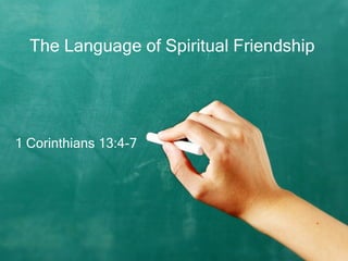The Language of Spiritual Friendship 1 Corinthians 13:4-7 