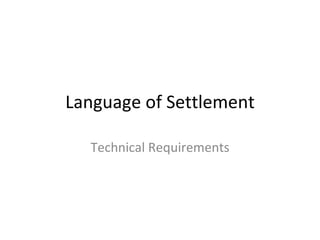 Language of Settlement Technical Requirements 