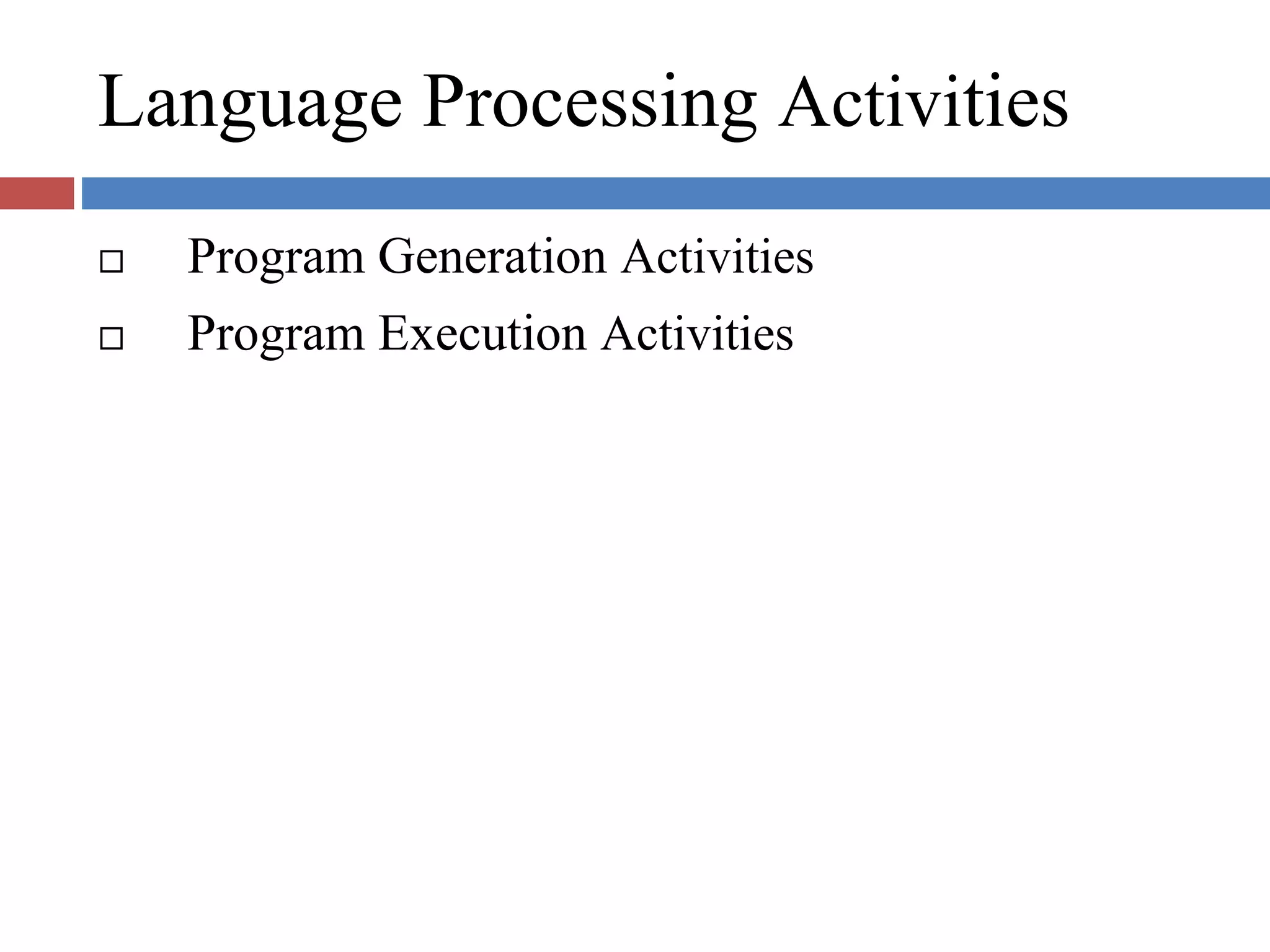 Language Processing Activities
Program Generation Activities
Program Execution Activities
 