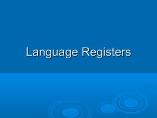 Language RegistersLanguage Registers
 