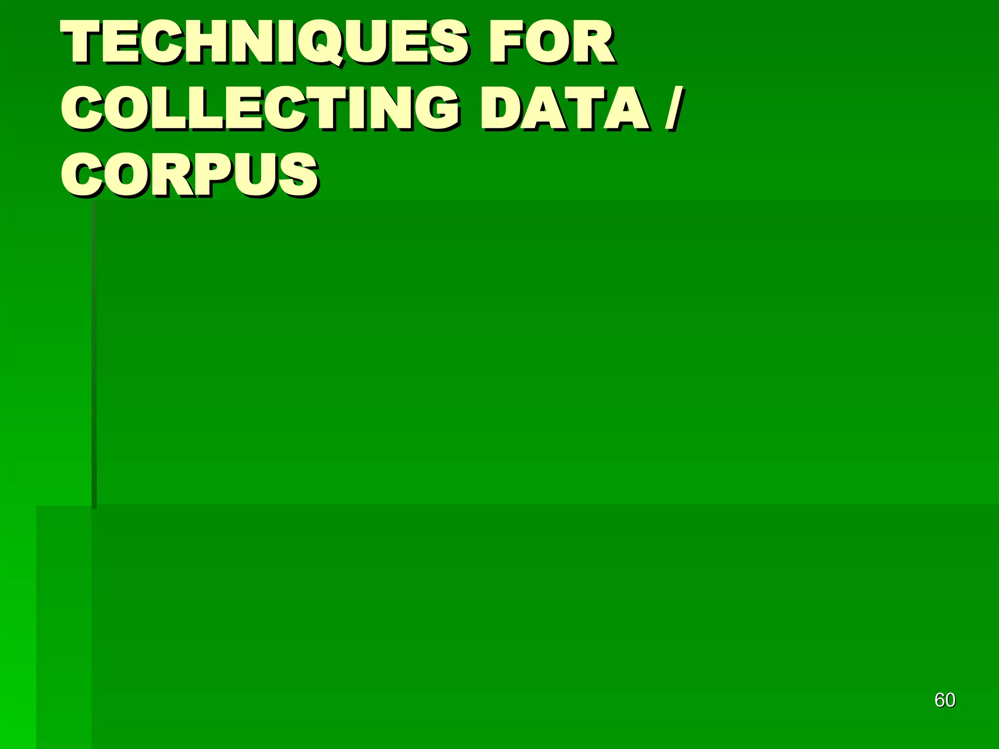 TECHNIQUES FOR COLLECTING DATA / CORPUS 