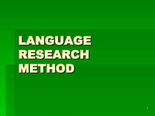 LANGUAGE RESEARCH METHOD 