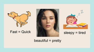 18
Fast = Quick
beautiful = pretty
sleepy = tired
 