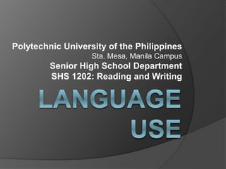 Polytechnic University of the Philippines
Sta. Mesa, Manila Campus
Senior High School Department
SHS 1202: Reading and Writing
 