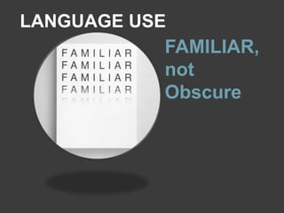 FAMILIAR,
not
Obscure
LANGUAGE USE
 