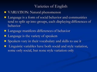 Varieties of English ,[object Object],[object Object],[object Object],[object Object],[object Object],[object Object]