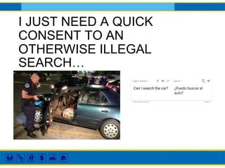 I JUST NEED A QUICK
CONSENT TO AN
OTHERWISE ILLEGAL
SEARCH…
 