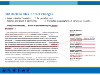 Edit Unclean Files in Track Changes
1. Leave notes for Translator, 2. Be careful of tags!
Proofer, and Client in Comments 3. Translator can accept/reject comments (usually).
 