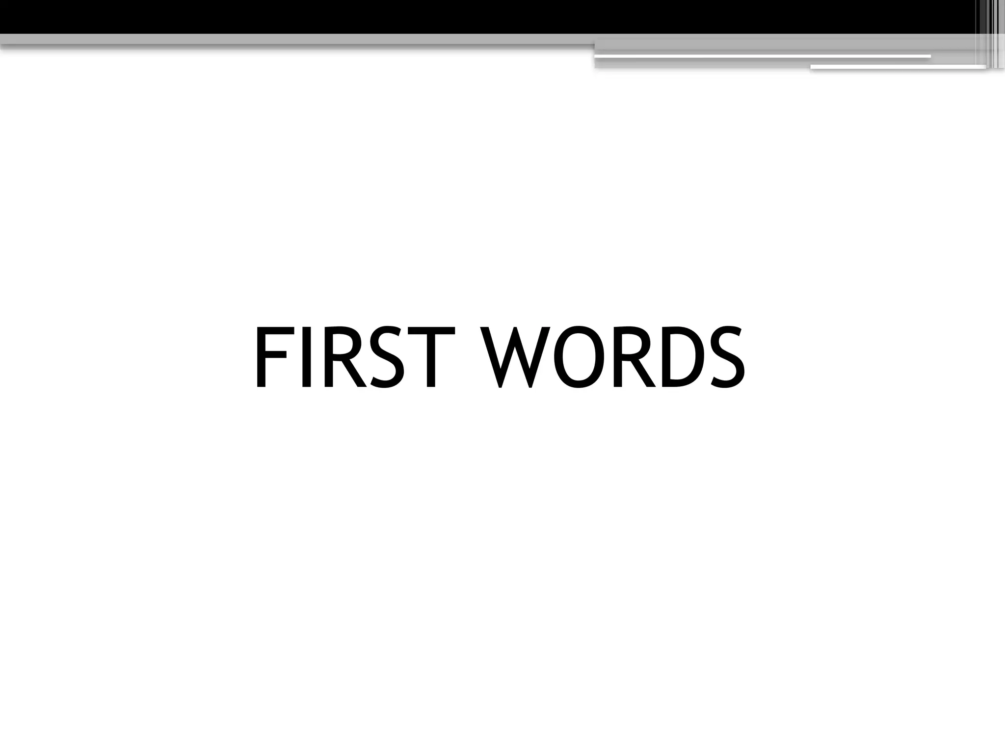 FIRST WORDS
 