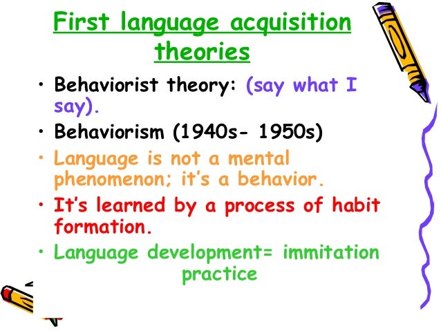 theories of first and second language First languages, there is a logical problem of language acquisition, a mismatch between what goes in (namely, the primary linguistic data) and what comes out (a grammar) in. theories of first and second language First languages, there is a logical problem of language acquisition, a mismatch between what goes in (namely, the primary linguistic data) and what comes out (a grammar) in.