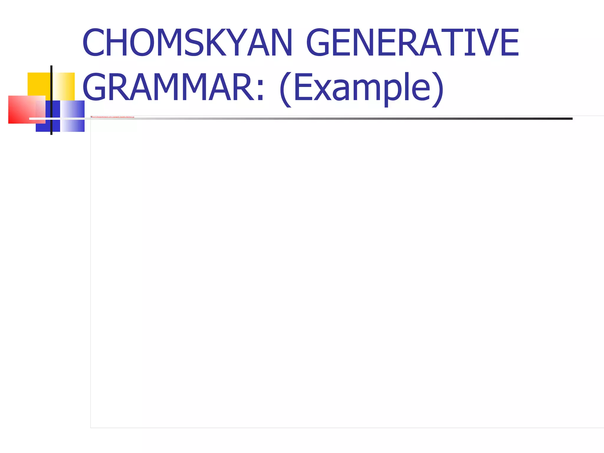 CHOMSKYAN GENERATIVE GRAMMAR: (Example) 