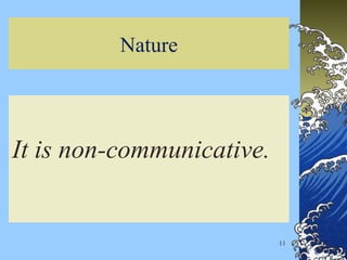 Nature
It is non-communicative.
11
