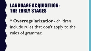 Overregularization Graph stages of language acquisition in humans PPT.pptx