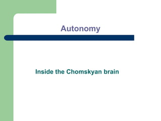 Inside the Chomskyan brain
Autonomy
 