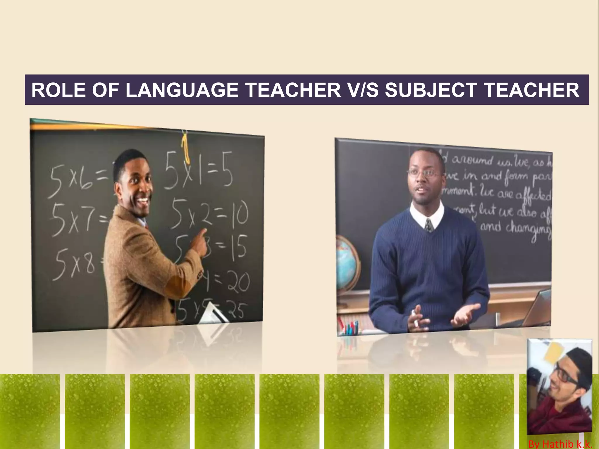 Students tend to
follow the wrong
model of the
teachers.
By
Hathib K.K.
 