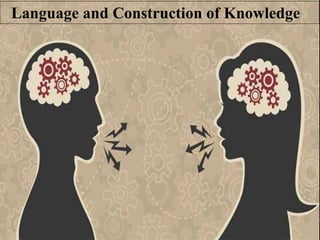 Language and Construction of Knowledge
 