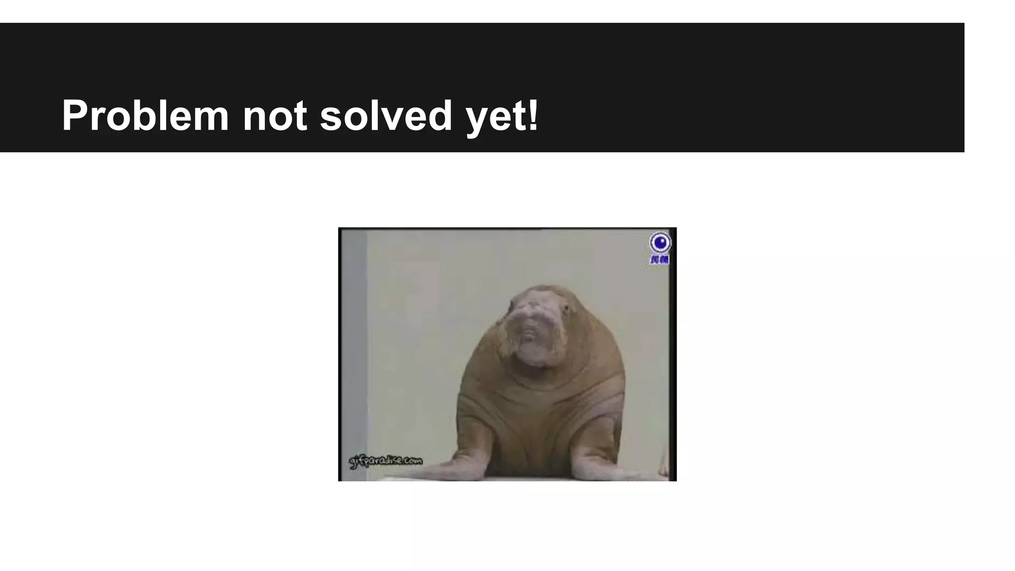 Problem not solved yet!
 