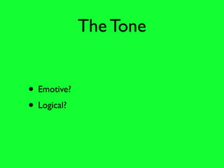 The Tone


• Emotive?
• Logical?
 