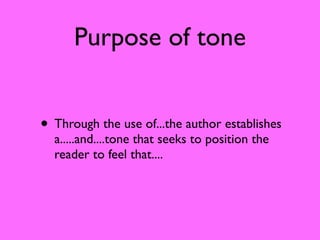 Purpose of tone


• Through the use of...the author establishes
  a.....and....tone that seeks to position the
  reader to feel that....
 