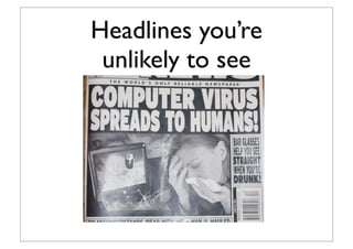 Headlines you’re
unlikely to see
 