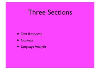 Three Sections
• Text Response
• Context
• Language Analysis
 