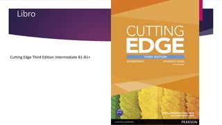 Libro
Cutting Edge Third Edition Intermediate B1-B1+
 