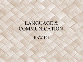 LANGUAGE & COMMUNICATION  HAW 101 