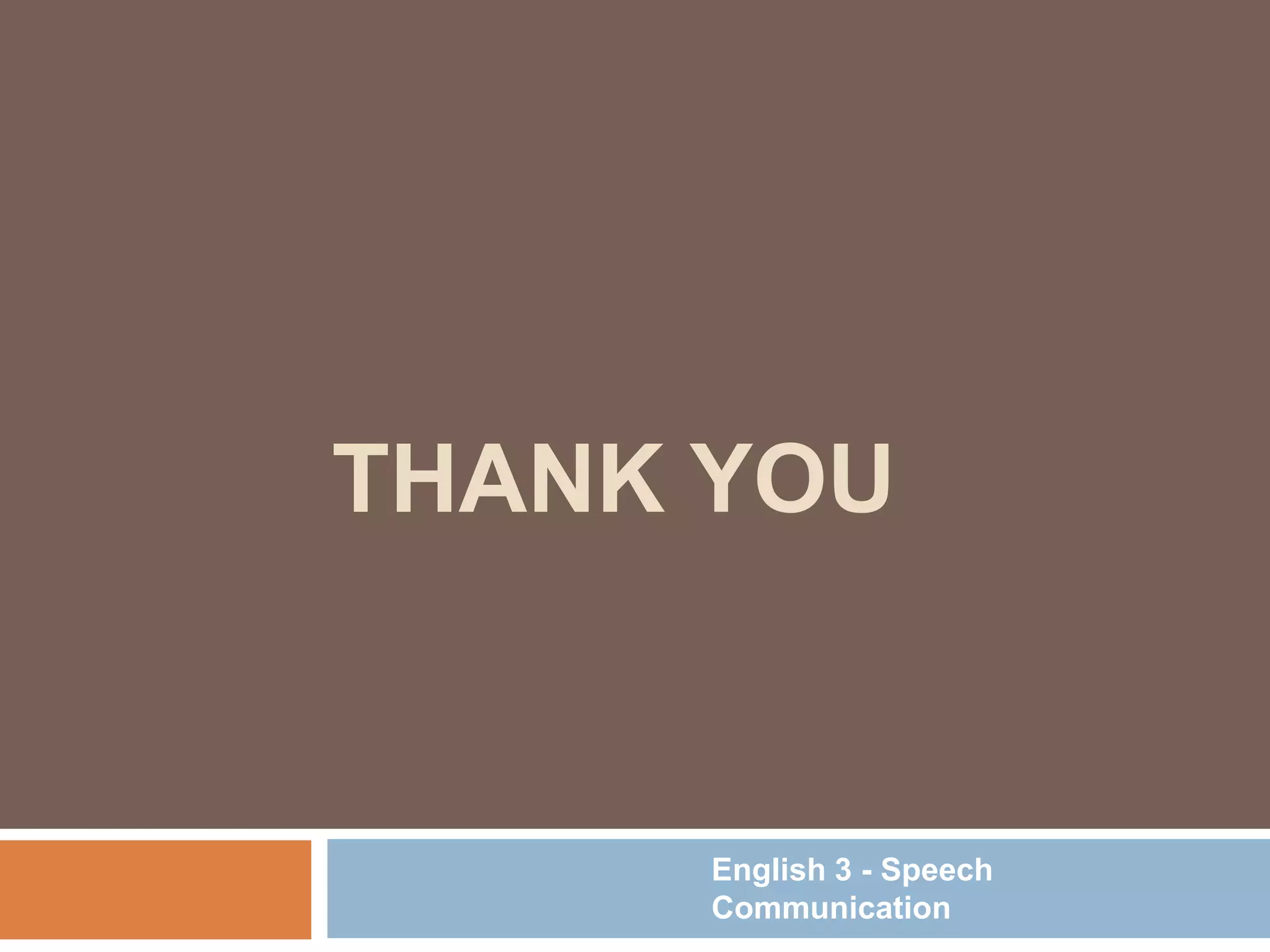 THANK YOU
English 3 - Speech
Communication
 