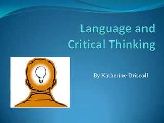 Language and Critical Thinking By Katherine Driscoll 