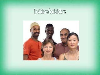 Insiders/outsiders
 