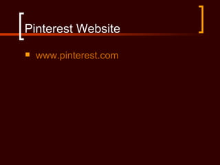 Pinterest Website
   www.pinterest.com
 