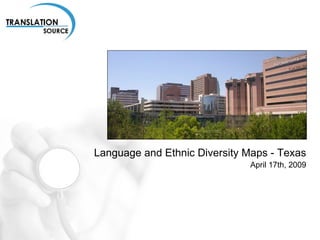 Language and Ethnic Diversity Maps - Texas April 17th, 2009 